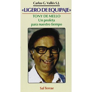 LIGERO DE EQUIPAJE. TONY DE MELLO. Un profeta para nuestro tiempo.